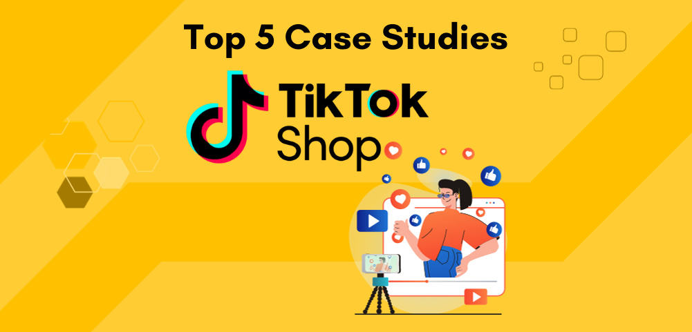 Top 5 TikTok Shop Case Studies