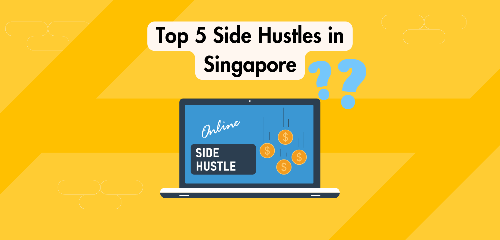 Top 5 Side Hustles in Singapore