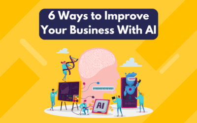 6 Ways to Improve Your Business With AI