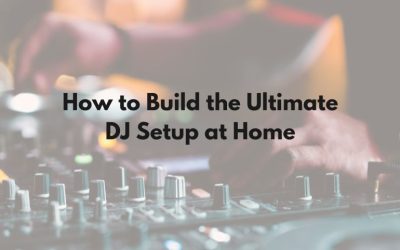 The Ultimate Guide to Building Your DJ Setup at Home in Singapore