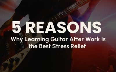 5 Reasons Why Learning Guitar Is the Best Stress Relief After Work